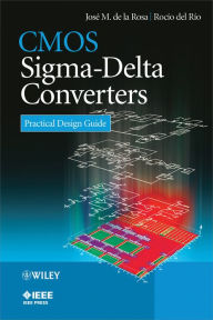 Title: CMOS Sigma-Delta Converters: Practical Design Guide, Author: Jose M. de la Rosa