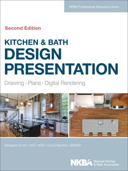 Kitchen & Bath Design Presentation: Drawing, Plans, Digital Rendering / Edition 2