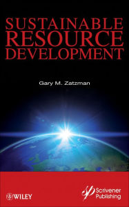 Title: Sustainable Resource Development, Author: Gary M. Zatzman