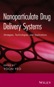 Title: Nanoparticulate Drug Delivery Systems: Strategies, Technologies, and Applications, Author: Yoon Yeo