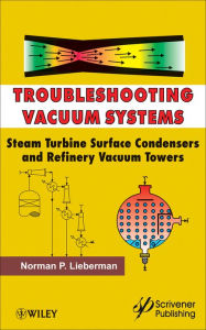 Title: Troubleshooting Vacuum Systems: Steam Turbine Surface Condensers and Refinery Vacuum Towers, Author: Norman P. Lieberman