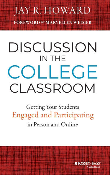 Discussion in the College Classroom: Getting Your Students Engaged and Participating in Person and Online
