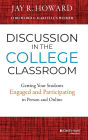 Discussion in the College Classroom: Getting Your Students Engaged and Participating in Person and Online