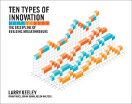 Title: Ten Types of Innovation: The Discipline of Building Breakthroughs, Author: Larry Keeley