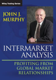 Title: Intermarket Analysis: Profiting from Global Market Relationships / Edition 2, Author: John J. Murphy