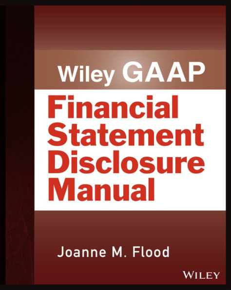 Wiley GAAP: Financial Statement Disclosure Manual / Edition 1