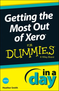Title: Getting the Most Out of Xero In A Day For Dummies, Author: Heather Smith