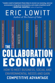 Title: The Collaboration Economy: How to Meet Business, Social, and Environmental Needs and Gain Competitive Advantage, Author: Eric Lowitt