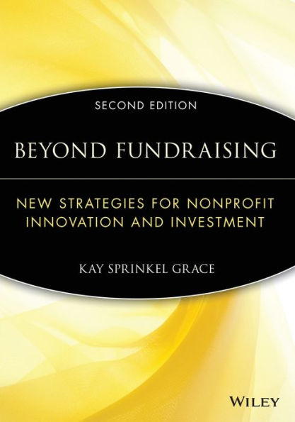 Beyond Fundraising: New Strategies for Nonprofit Innovation and Investment / Edition 2