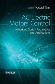 Title: AC Electric Motors Control: Advanced Design Techniques and Applications, Author: Fouad Giri