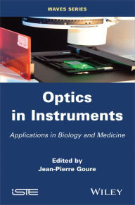 Title: Optics in Instruments: Applications in Biology and Medicine, Author: Jean Pierre Goure
