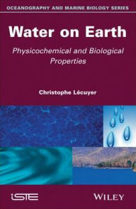 Title: Water on Earth: Physicochemical and Biological Properties, Author: Christophe Lécuyer