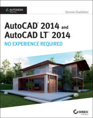 Title: AutoCAD 2014 and AutoCAD LT 2014: No Experience Required: Autodesk Official Press / Edition 1, Author: Donnie Gladfelter