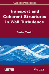 Title: Transport and Coherent Structures in Wall Turbulence, Author: Sedat Tardu