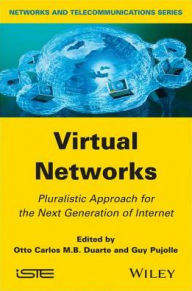 Title: Virtual Networks: Pluralistic Approach for the Next Generation of Internet, Author: Otto Carlos M. B. Duarte