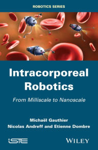 Title: Intracorporeal Robotics: From Milliscale to Nanoscale, Author: Michael Gauthier