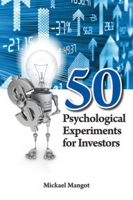 Title: 50 Psychological Experiments for Investors, Author: Mickäel Mangot