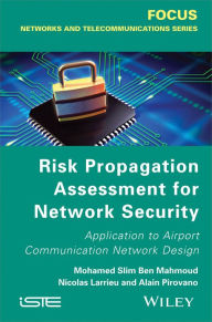 Title: Risk Propagation Assessment for Network Security: Application to Airport Communication Network Design, Author: Mohamed Slim Ben Mahmoud