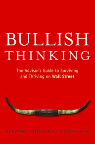 Title: Bullish Thinking: The Advisor's Guide to Surviving and Thriving on Wall Street, Author: Alden Cass