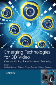 Title: Emerging Technologies for 3D Video: Creation, Coding, Transmission and Rendering, Author: Frederic Dufaux