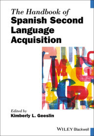 Title: The Handbook of Spanish Second Language Acquisition, Author: Kimberly L. Geeslin