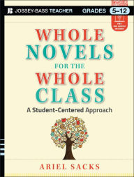 Title: Whole Novels for the Whole Class: A Student-Centered Approach, Author: Ariel Sacks