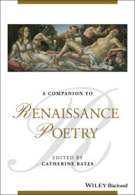 Title: A Companion to Renaissance Poetry / Edition 1, Author: Catherine Bates