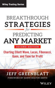 Breakthrough Strategies for Predicting Any Market: Charting Elliott Wave, Lucas, Fibonacci, Gann, and Time for Profit