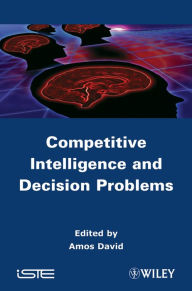 Title: Competitive Intelligence and Decision Problems, Author: Amos David