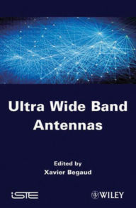 Title: Ultra Wide Band Antennas, Author: Xavier Begaud