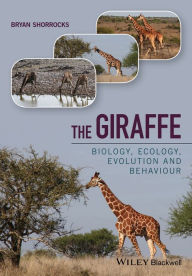 Title: The Giraffe: Biology, Ecology, Evolution and Behaviour, Author: Bryan Shorrocks