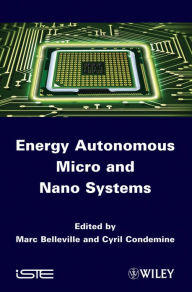 Title: Energy Autonomous Micro and Nano Systems, Author: Marc Belleville