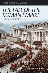 Title: The Fall of the Roman Empire: Film and History / Edition 1, Author: Martin M. Winkler