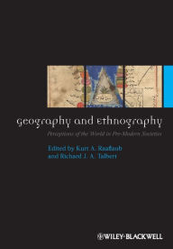 Title: Geography and Ethnography: Perceptions of the World in Pre-Modern Societies / Edition 1, Author: Kurt A. Raaflaub