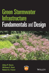 English audio books free download Green Stormwater Infrastructure Fundamentals and Design / Edition 1 9781118590195 by Allen P. Davis, William F. Hunt, Robert G. Traver
