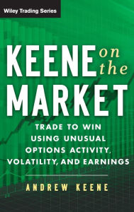 Free computer ebooks download pdf Keene on the Market: Trade to Win Using Unusual Options Activity, Volatility, and Earnings by Andrew Keene 