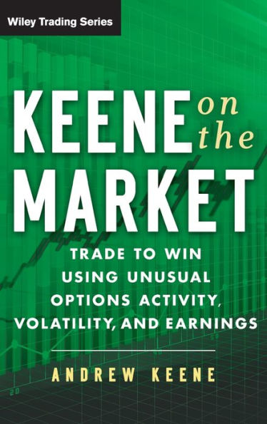 Keene on the Market: Trade to Win Using Unusual Options Activity, Volatility, and Earnings / Edition 1