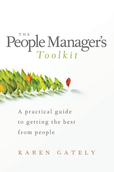 the People Manager's Tool Kit: A Practical Guide to Getting Best From