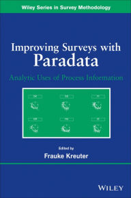 Title: Improving Surveys with Paradata: Analytic Uses of Process Information, Author: Frauke Kreuter