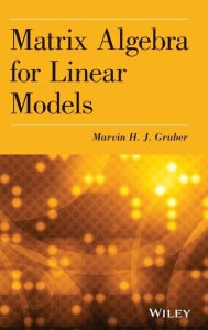 Title: Matrix Algebra for Linear Models / Edition 1, Author: Marvin H. J. Gruber