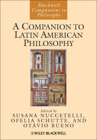 Title: A Companion to Latin American Philosophy / Edition 1, Author: Susana Nuccetelli