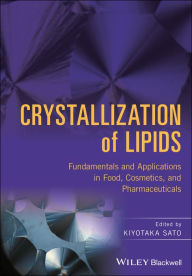 Title: Crystallization of Lipids: Fundamentals and Applications in Food, Cosmetics, and Pharmaceuticals, Author: Kiyotaka Sato