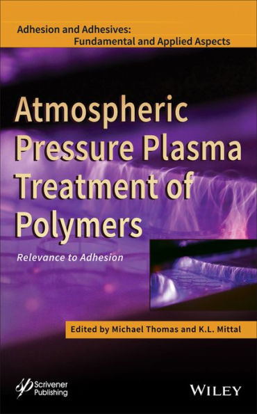 Atmospheric Pressure Plasma Treatment of Polymers: Relevance to Adhesion / Edition 1