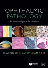 Title: Ophthalmic Pathology: An Illustrated Guide for Clinicians, Author: K. Weng Sehu