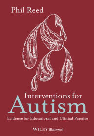 Title: Interventions for Autism: Evidence for Educational and Clinical Practice, Author: Phil Reed