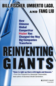 Title: Reinventing Giants: How Chinese Global Competitor Haier Has Changed the Way Big Companies Transform, Author: Bill Fischer