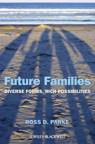 Title: Future Families: Diverse Forms, Rich Possibilities, Author: Ross D. Parke