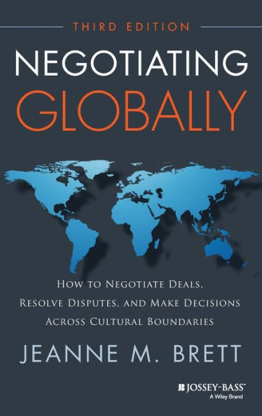 Negotiating Globally: How to Negotiate Deals, Resolve Disputes, and Make Decisions Across Cultural Boundaries / Edition 3
