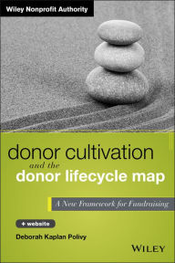 Title: Donor Cultivation and the Donor Lifecycle Map, + Website: A New Framework for Fundraising / Edition 1, Author: Deborah Kaplan Polivy