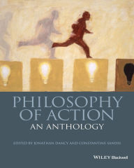 Title: Philosophy of Action: An Anthology / Edition 1, Author: Jonathan Dancy